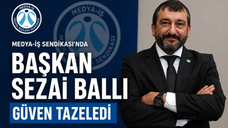 Medya-İş Genel Başkanı Sezai Ballı güven tazeledi